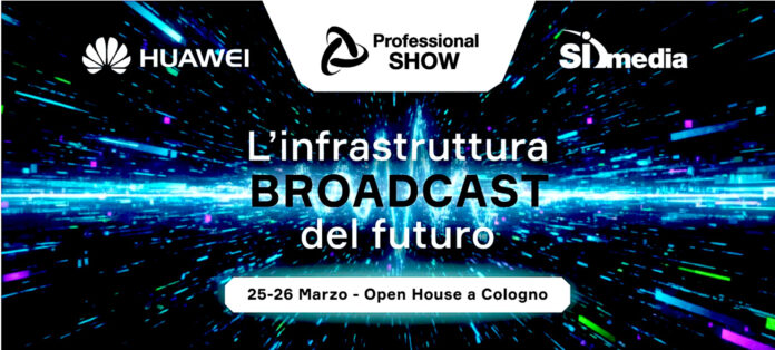 PROFESSIONAL SHOW SI-MEDIA E HUAWEI PRESENTANO L'INFRASTRUTTURA BROADCAST DEL FUTURO